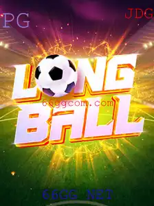 LongBall: Descubra as Regras e Emoções do Novo Jogo Popular com 66GG NET